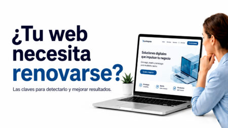 Renovar la web de tu negocio: cuándo es el momento y cómo hacerlo sin preocuparte de nada